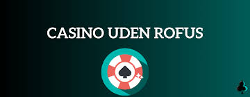 Casino Uden ROFUS Oplev Gratis Spins og Spænding! Casino Uden ROFUS Oplev Gratis Spins og Spænding!